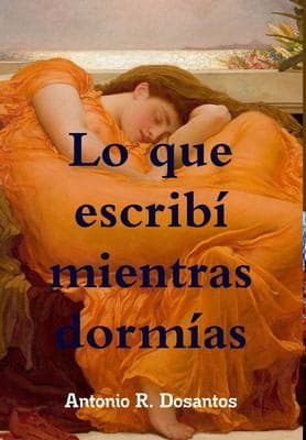 Portada de Lo Que Escribi Mientras Dormias