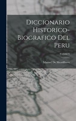 Portada de Diccionario Historico-Biografico Del Peru; Volume 6
