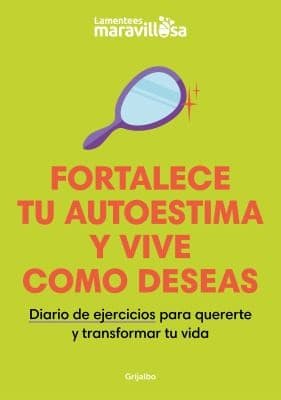 Portada de Fortalece Tu Autoestima y Vive Como Deseas. Diario de Ejercicios para Quererte y Transformar Tu Vida / Strengthen Your Self-Esteem, Live As You Wish. Diary