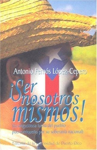 Portada de Ser Nosotros Mismos; La angustiosa lucha del pueblo puertorriqueño por su soberanía nacional Puerto Rico