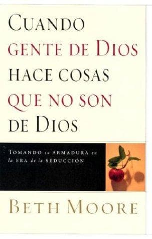Portada de Cuando La Gente De Dios Hace Cosas Que No Son De Dios/when Godly People Do Ungodly Things Beth Moore