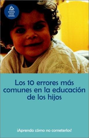 Portada de Los 10 errores más comunes en la educación de los hijos