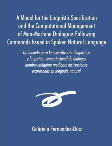 Portada de Un Modelo Para La Especificacisn Lingmstica Y La Gestisn Computacional De Dialogos Hombre-maquina Mediante Instrucciones Expresadas En Lenguaje Natural