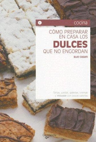 Portada de Como Preparar en Casa los Dulces Que No Engordan (Cocina (de Vecchi))
