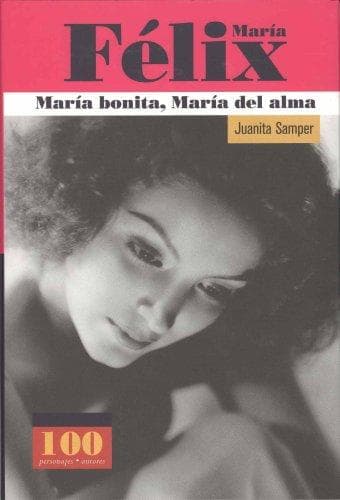 Portada de Maria Felix Maria Bonita Maria Del Alma (100 Personajes) (100 Personajes/Autores)