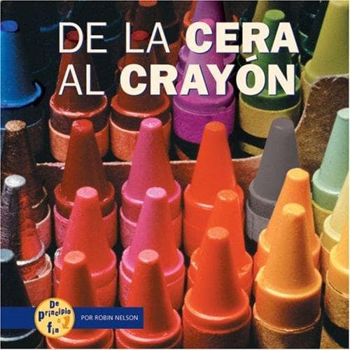 Portada de De La Cera a La Crayon/from Wax to Crayon (De Principio a Fin/Start to Finish)