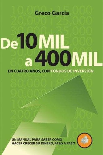 Portada de De 10 Mil a 400 Mil en Cuatro Anos, con Fondos de Inversion (Compre Un Millon)