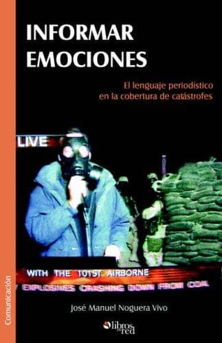 Portada de Informar emociones. El lenguaje periodistico en la cobertura de catastrofes