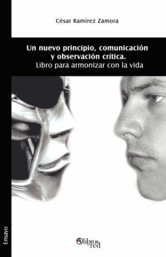 Portada de Un nuevo principio, comunicacion y observacion critica. Libro para armonizar con la vida