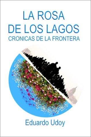 Portada de LA Rosa De Los Lagos Cronicas De LA Frontera