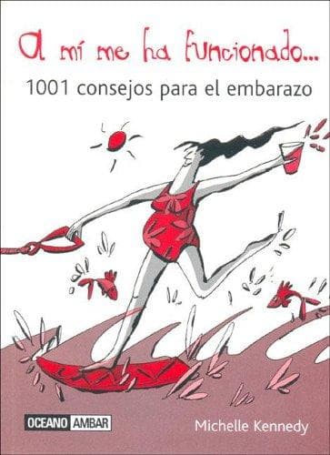Portada de A Mi Me Ha Funcionado. 1001 Consejos Para El Embarazo (Muy Personal)