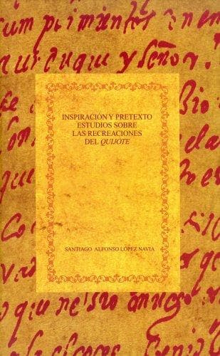 Portada de InspiraciÃ³n y pretexto. Estudios sobre las recreaciones del Quijote.