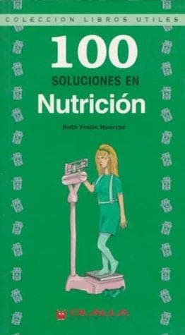 Portada de 100 Soluciones En Nutricion/100 Healthy Solutions for Dieting ("Libros Utiles"/Usful Books Collection)