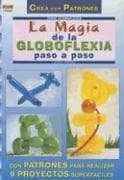 Portada de La Magia de la Globoflexia Paso A Paso (Crea Con Patrones: Serie Globoflexia)