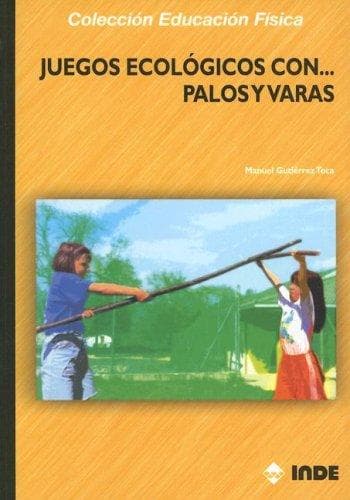 Portada de Juegos Ecologicos Con... Palos y Varas (Coleccion Educacion Fisica)
