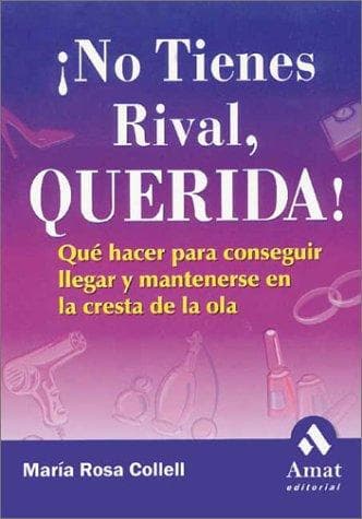 Portada de ¡No tienes rival, Querida! Qué hacer para conseguir, llegar y mantenerse en la cresta de la ola