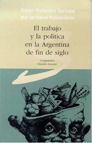 Portada de El trabajo y la política en la Argentina de fin de siglo
