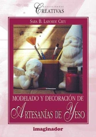 Portada de Modelado Y Decoracion De Artesanias En Yeso