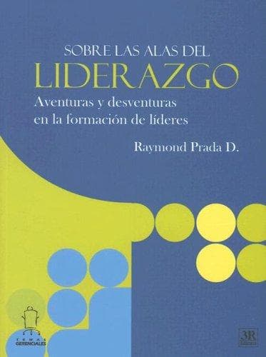 Portada de Sobre Las Alas Del Liderazgo Aventuras Y Desventuras En La Formacion De Lideres (Temas Gerenciales)