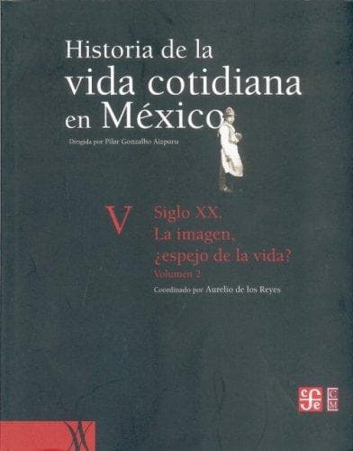 Portada de Historia De La Vida Cotidiana En Mexico: Siglo XX