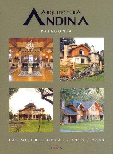 Portada de Arquitectura Andina Patagonia - Las Mejores Obras 1993-2003