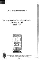 Portada de La aviación en las playas de Yucatán, 1912-1934
