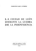 Portada de La ciudad de León durante la Guerra de Independencia