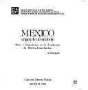 Portada de México, origen de un símbolo : mito y simbolismo en la fundación de México-Tenochtitlan