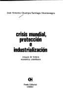 Portada de Crisis mundial, protección e industrialización