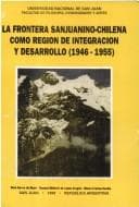 Portada de La frontera sanjuanino-chilena como región de integración y desarrollo (1946-1955)