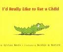 Portada de I'd really like to Eat a Child (Picture Book)