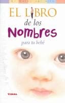 Portada de El Libro De Los Nombres Para Tu Bebe/ the Book of Names for Your Baby (El Mundo Del Nino/Kid's World)