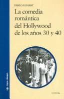 Portada de La comedia romantica del Hollywood de los anos 30 y 40 / The Romantic Comedy of Hollywood during the 30's and 40's