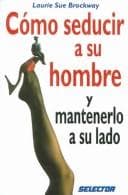Portada de Cómo seducir a su hombre y mantenerlo a su lado (INTERES GENERAL)