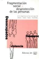 Portada de Fragmentacion Social Y Desproteccion De Las Personas En La Argentina De Fines Del Siglo Xx./social Fragmantation And The Disprotection Of The People Of ... In The 20th Century (Colección Situaciones)