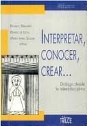 Portada de Interpretar, conocer, crear--