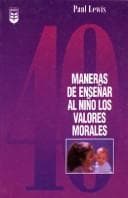 Portada de Cuarenta Maneras Para Ensenar Ninos Valores Morales/Forty Ways to Teach Your Child Values