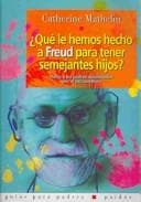 Portada de Que Le Hemos Hecho a Freud Para Tener Semejantes Hijos