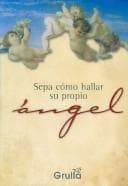 Portada de Sepa Como Hallar Su Propio Angel / Learn How to Find Your Own Angel