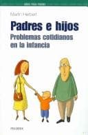 Portada de Padres e hijos. Problemas cotidianos en la infancia (GUIAS PARA PADRES Y MADRES) (Guia Para Los Padres / Parent's Guide)