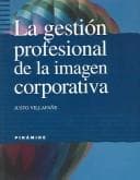 Portada de La gestion profesional de la imagen corporativa / The Professional Management of the Corporate Image (Empresa Y Gestion / Business and Management)