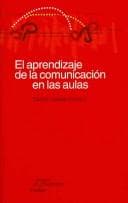 Portada de El Aprendizaje De LA Comunicacion En Las Aulas/ The Learning of Communication in the Classrooms (Papeles De Pedagogia / Pedagogy Papers)