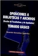 Portada de Oposiciones a Bibliotecas Y Archivos Escalas De Facultativos Y De Ayudandes Temario Basico