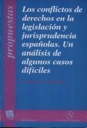 Portada de Los conflictos de derechos en la legislacion y jurisprudencia españolas. Un analisis de algunos casos dificiles (Propuestas / Tirant lo Blanch)