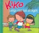 Portada de Kiko juega con sus amigos (Kiko series)