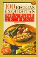 Portada de 100 Recetas Exquisitas Para Bajar de Peso