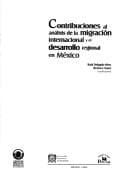 Portada de Contribuciones al análisis de la migración internacional y el desarrollo regional en México