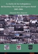 Portada de La lucha de los trabajadores del Instituto Mexicano del Seguro Social 2003-2004