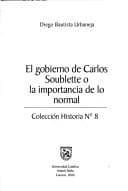 Portada de El gobierno de Carlos Soublette, o, La importancia de lo normal