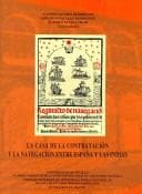 Portada de La Casa De La Contratacion Y La Navegacion Entre Espana Y Las Indias/ The House of Contracts and Negotiation between Spain and The Indies